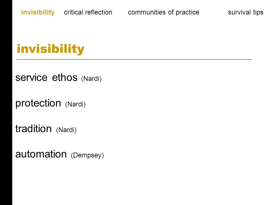 service ethos (Nardi) protection (Nardi) tradition (Nardi) automation (Dempsey) invisibility invisibility critical reflection communities of practice survival tips