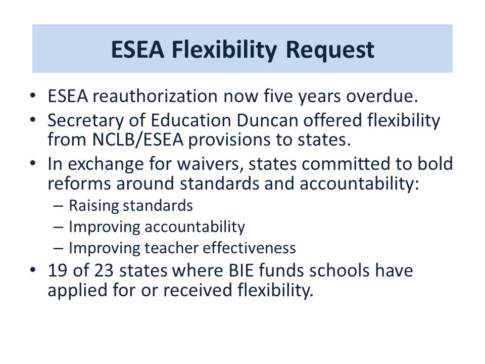 ESEA Flexibility Request ESEA reauthorization now five years overdue.