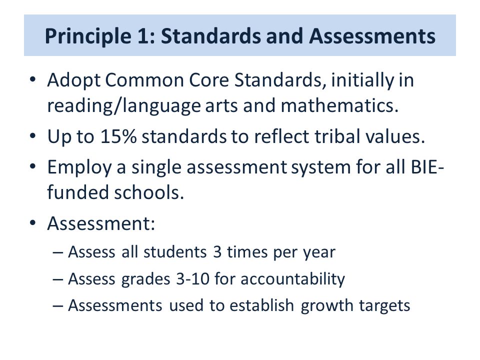 Principle 1: Standards and Assessments Adopt Common Core Standards, initially in reading/language arts and mathematics.