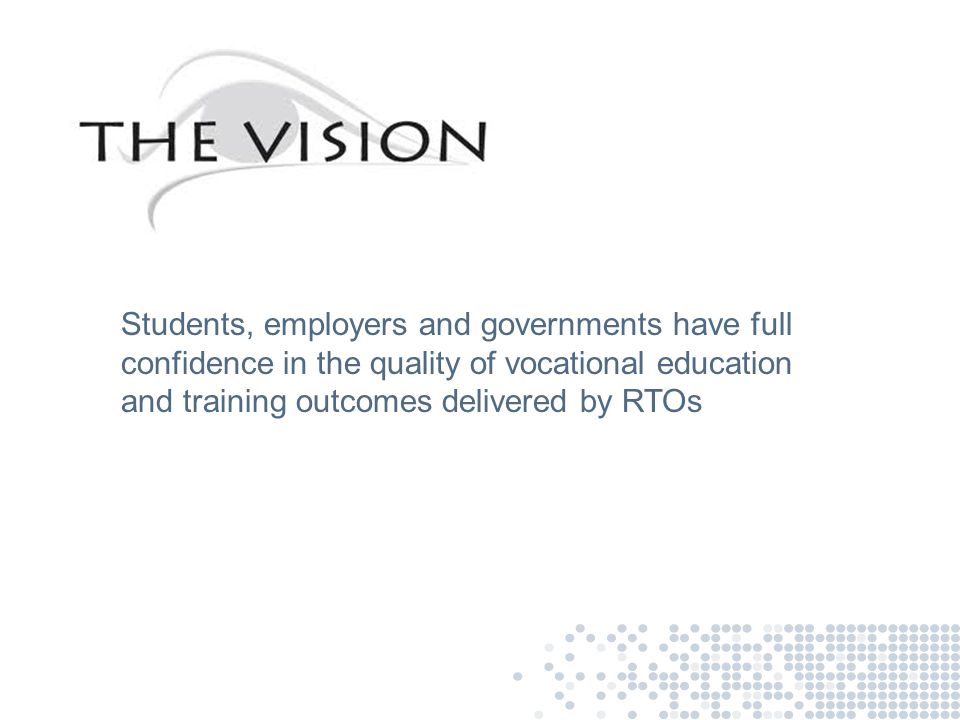 Students, employers and governments have full confidence in the quality of vocational education and training outcomes delivered by RTOs