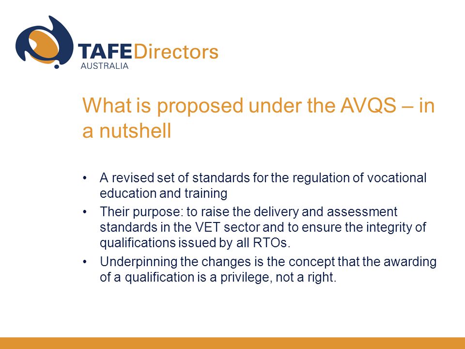 A revised set of standards for the regulation of vocational education and training Their purpose: to raise the delivery and assessment standards in the VET sector and to ensure the integrity of qualifications issued by all RTOs.