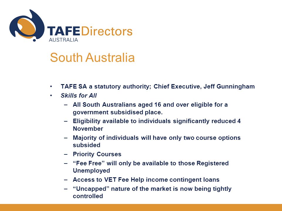 TAFE SA a statutory authority; Chief Executive, Jeff Gunningham Skills for All –All South Australians aged 16 and over eligible for a government subsidised place.