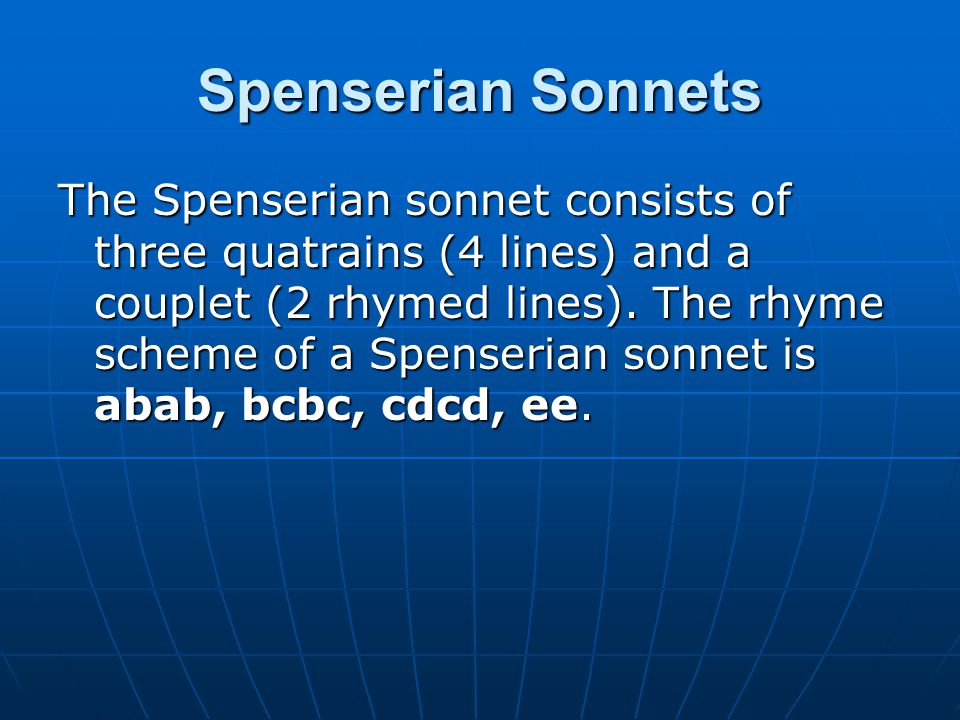 Spenserian Sonnets The Spenserian sonnet consists of three quatrains (4 lines) and a couplet (2 rhymed lines).