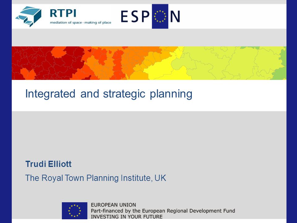 Integrated and strategic planning Trudi Elliott The Royal Town Planning Institute, UK