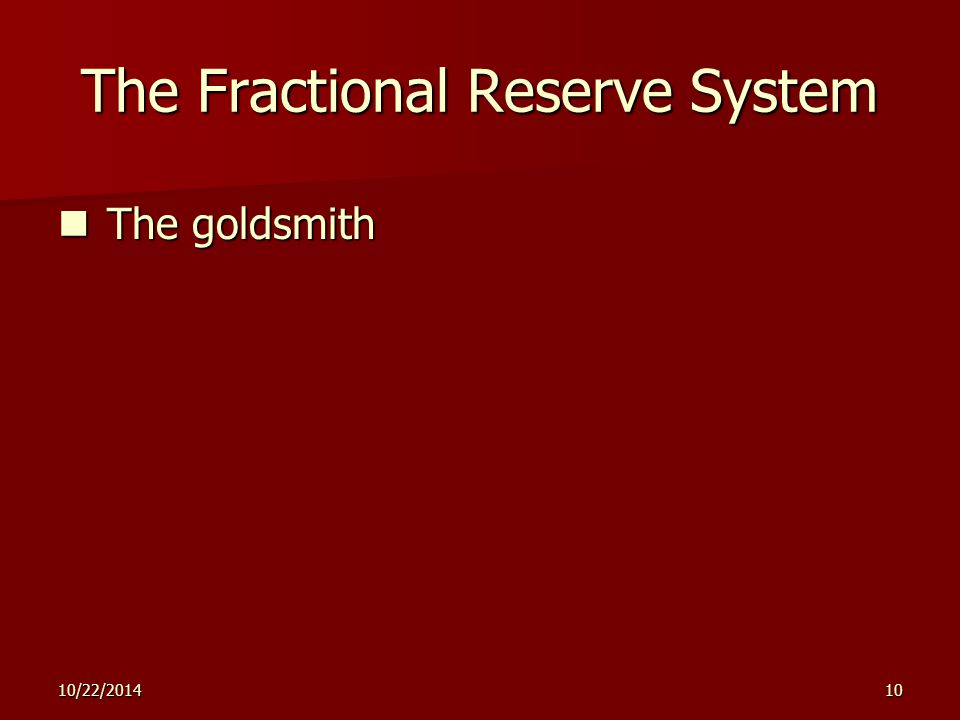 10/22/ The Fractional Reserve System The goldsmith The goldsmith