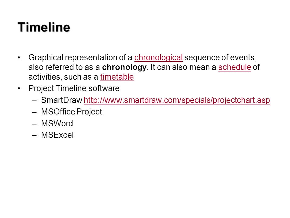 Timeline Graphical representation of a chronological sequence of events, also referred to as a chronology.