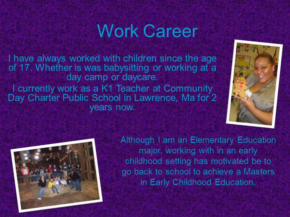 Work Career I have always worked with children since the age of 17.