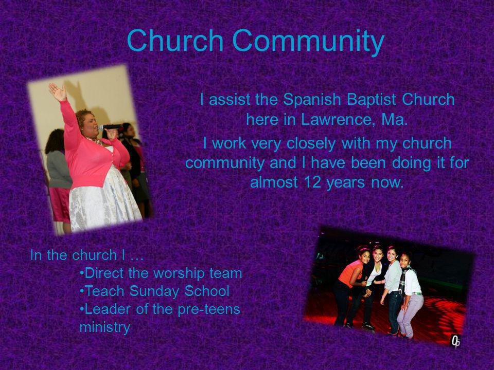 Church Community I assist the Spanish Baptist Church here in Lawrence, Ma.