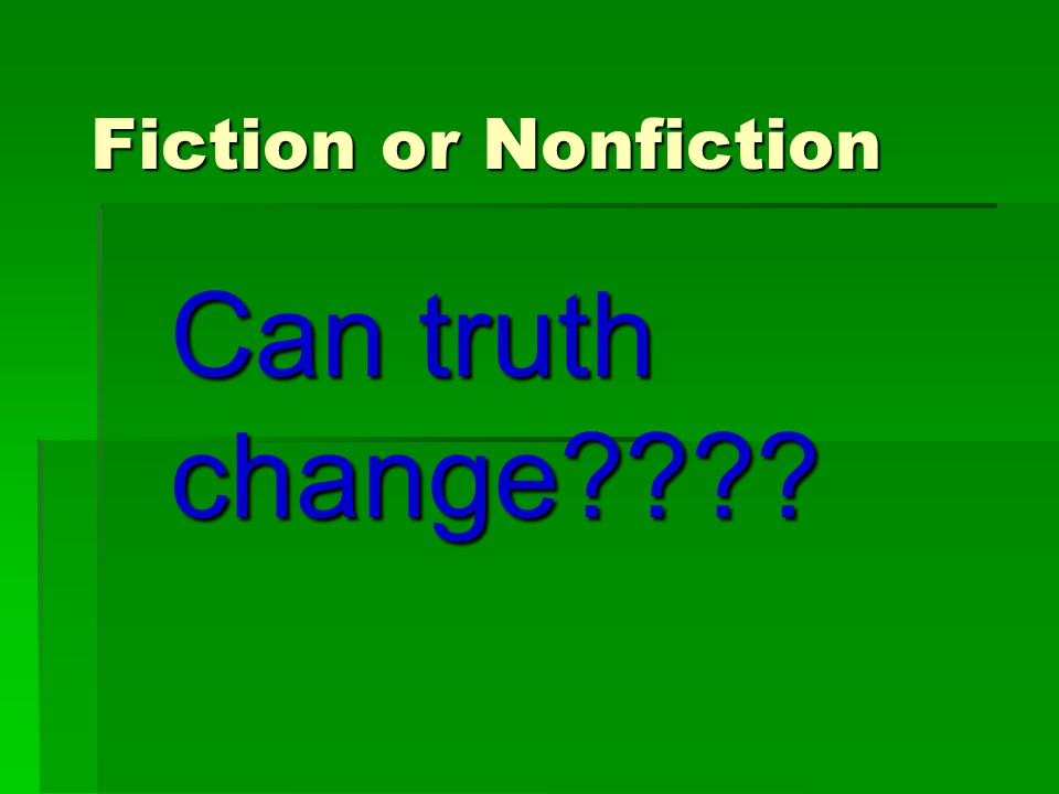 Fiction or Nonfiction Can truth change