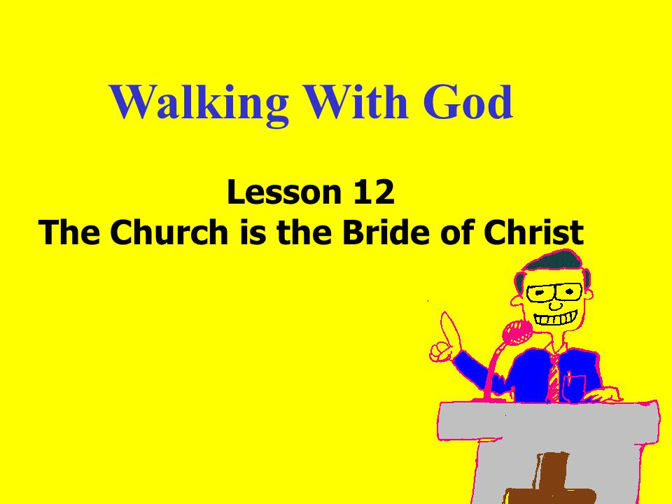 Walking With God Lesson 12 The Church is the Bride of Christ