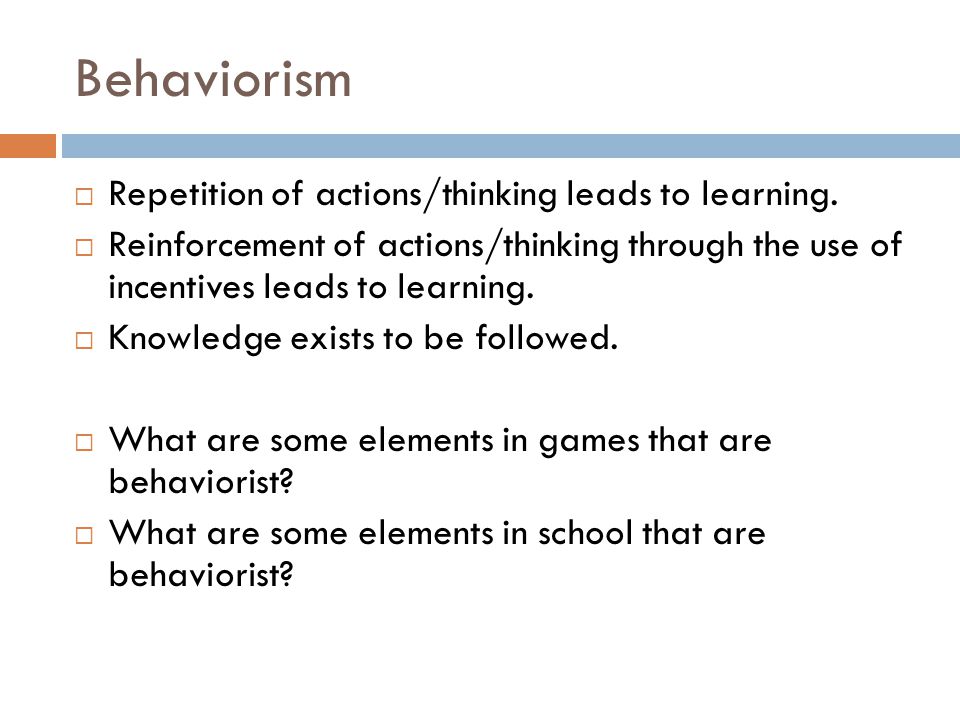 EDUGAMES. Behaviorism Repetition of actions/thinking leads to learning ...