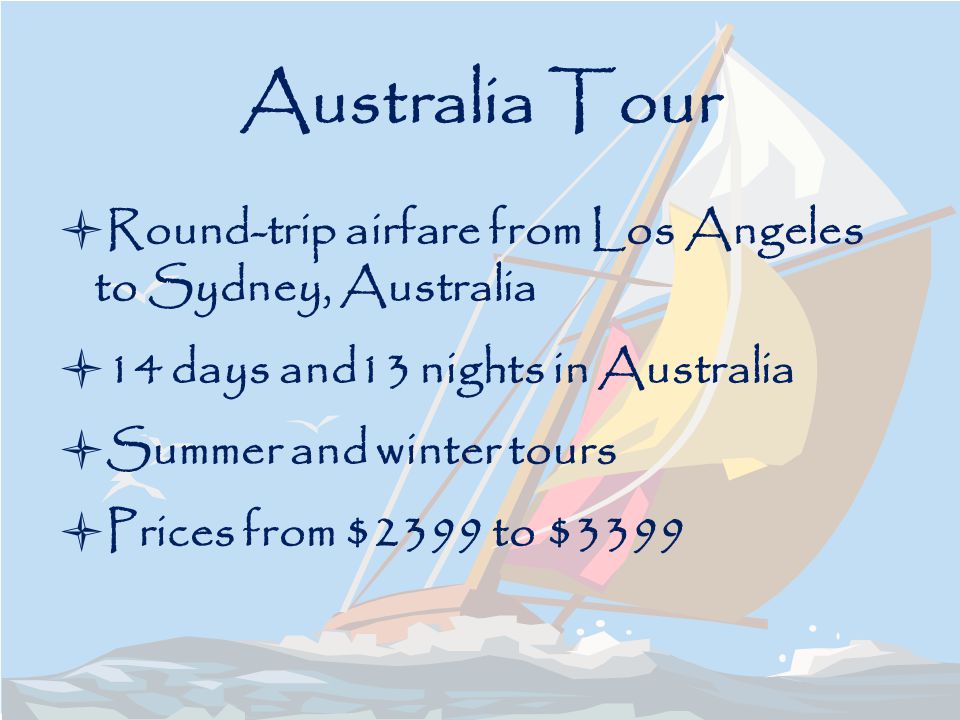 Australia Tour Round-trip airfare from Los Angeles to Sydney, Australia 14 days and13 nights in Australia Summer and winter tours Prices from $2399 to $3399