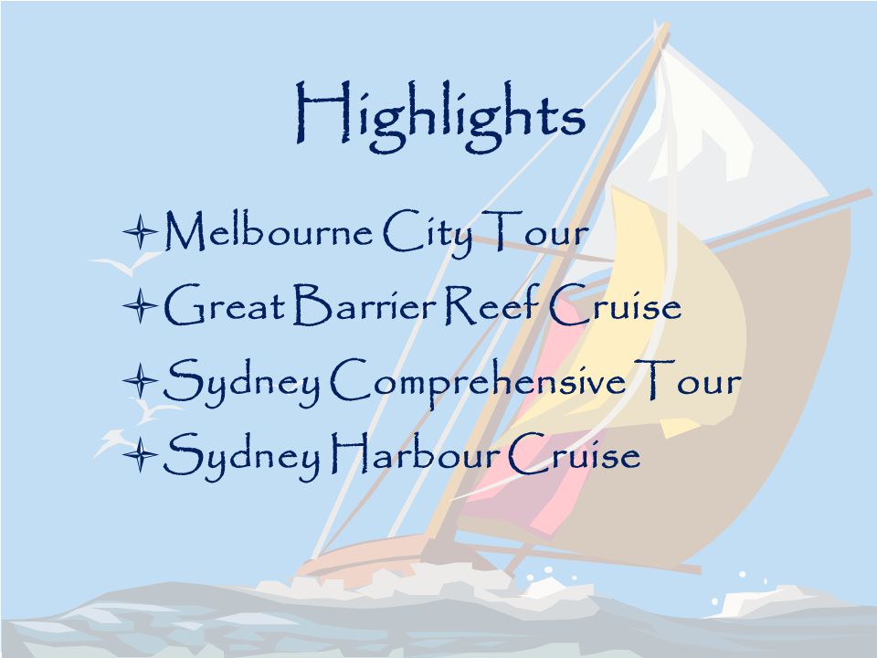 Highlights Melbourne City Tour Great Barrier Reef Cruise Sydney Comprehensive Tour Sydney Harbour Cruise
