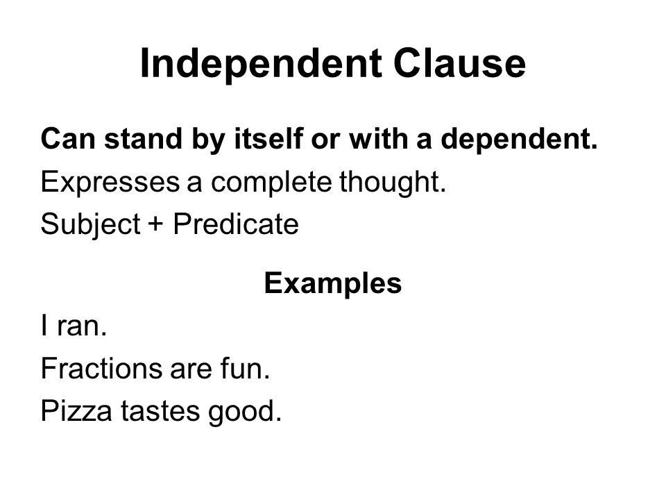 Independent Clause Can stand by itself or with a dependent.