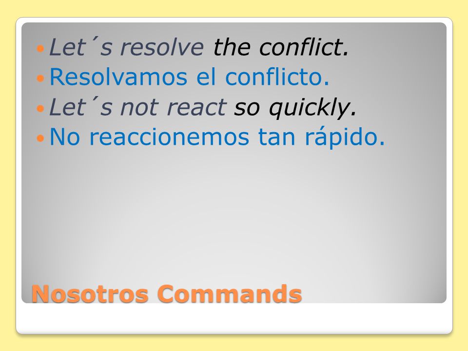 Nosotros Commands Stem changing verbs in nosotros commands only occur in –ir verbs.
