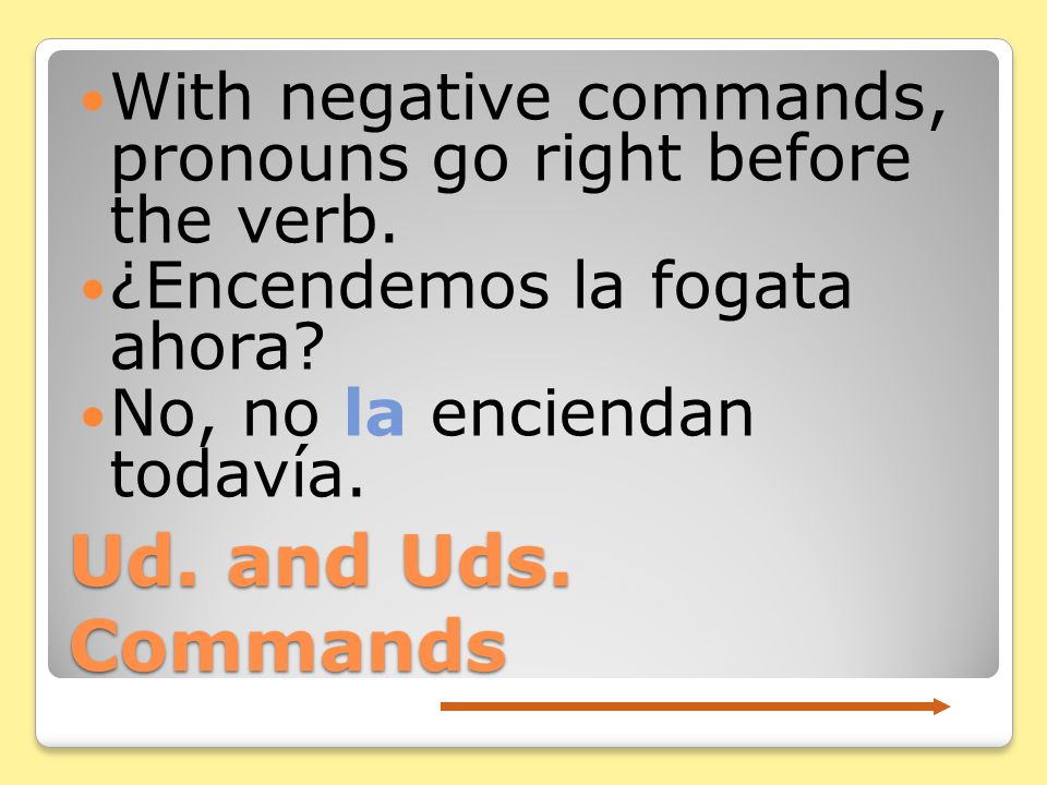 Nosotros Commands Direct and indirect object pronouns are attached at the end of affirmative nosotros commands, but precede the negative nosotros command form.