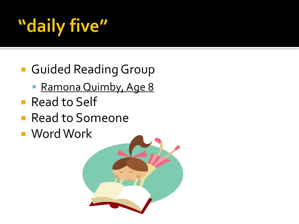  Guided Reading Group  Ramona Quimby, Age 8  Read to Self  Read to Someone  Word Work