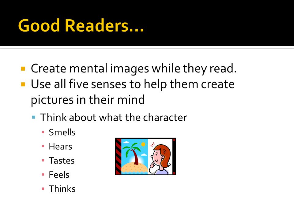  Create mental images while they read.