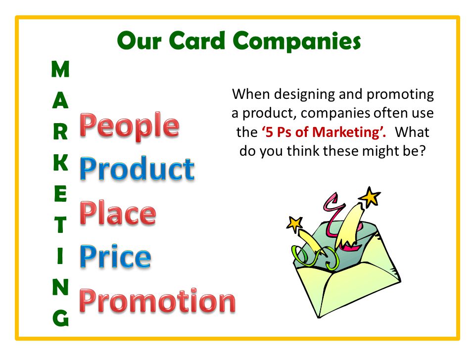 Our Card Companies When designing and promoting a product, companies often use the ‘5 Ps of Marketing’.