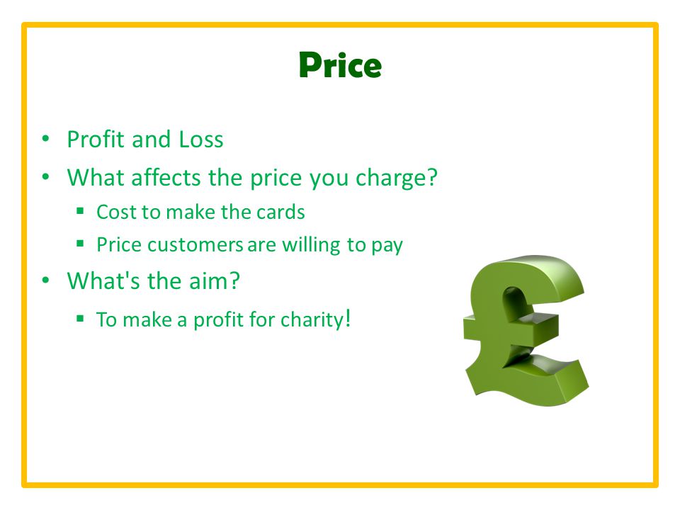 Price Profit and Loss What affects the price you charge.