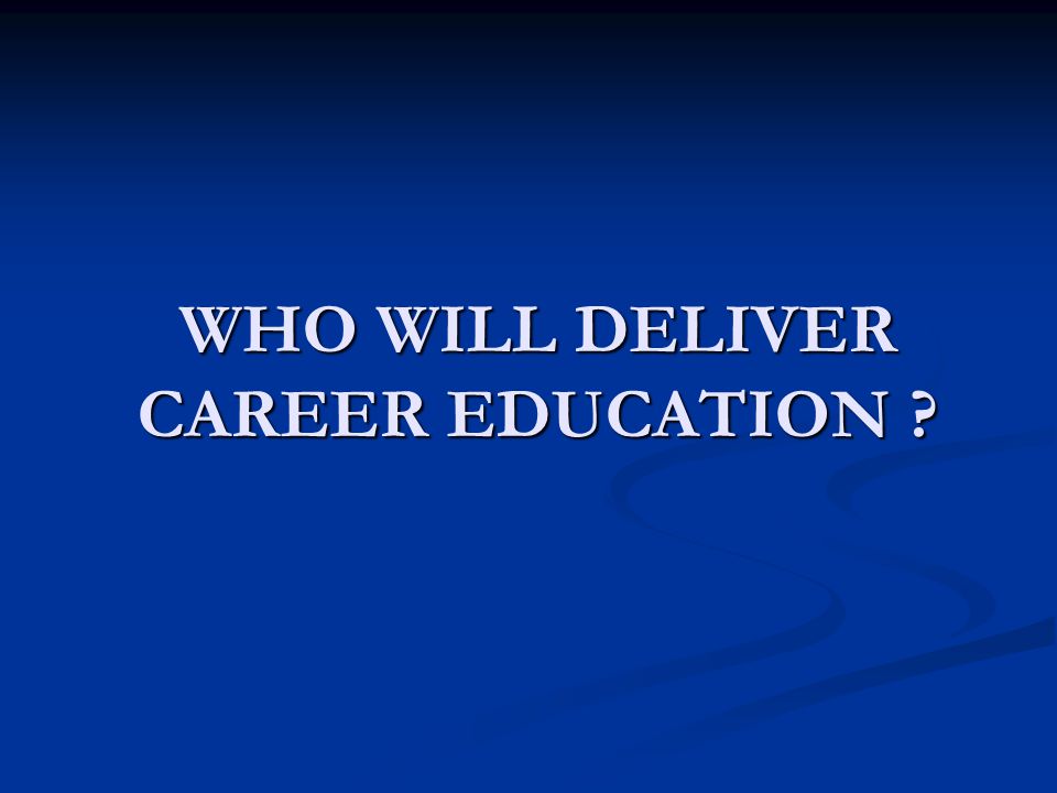 WHO WILL DELIVER CAREER EDUCATION