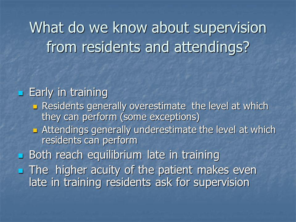 What do we know about supervision from residents and attendings.