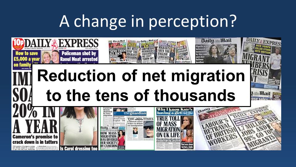 A change in perception Reduction of net migration to the tens of thousands