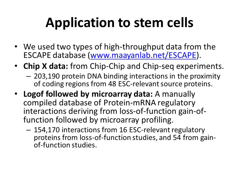 Application to stem cells We used two types of high-throughput data from the ESCAPE database (  Chip X data: from Chip-Chip and Chip-seq experiments.
