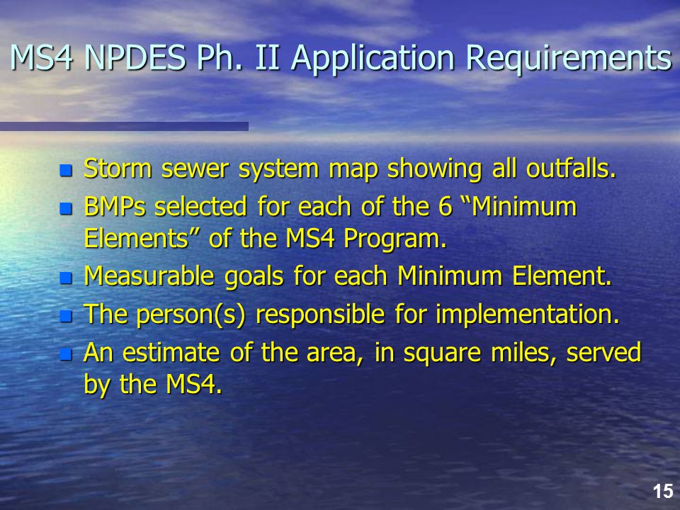 15 MS4 NPDES Ph. II Application Requirements n Storm sewer system map showing all outfalls.