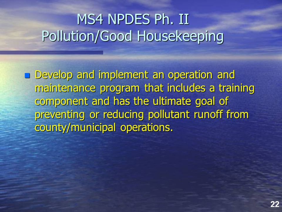 22 MS4 NPDES Ph. II Pollution/Good Housekeeping MS4 NPDES Ph.