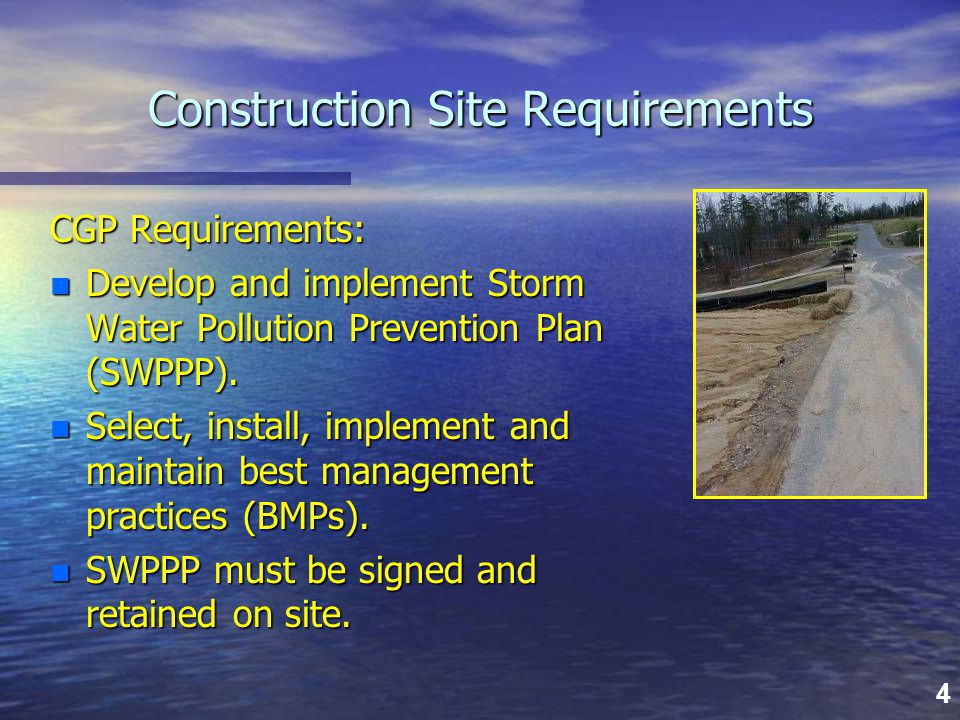 4 Construction Site Requirements CGP Requirements: n Develop and implement Storm Water Pollution Prevention Plan (SWPPP).