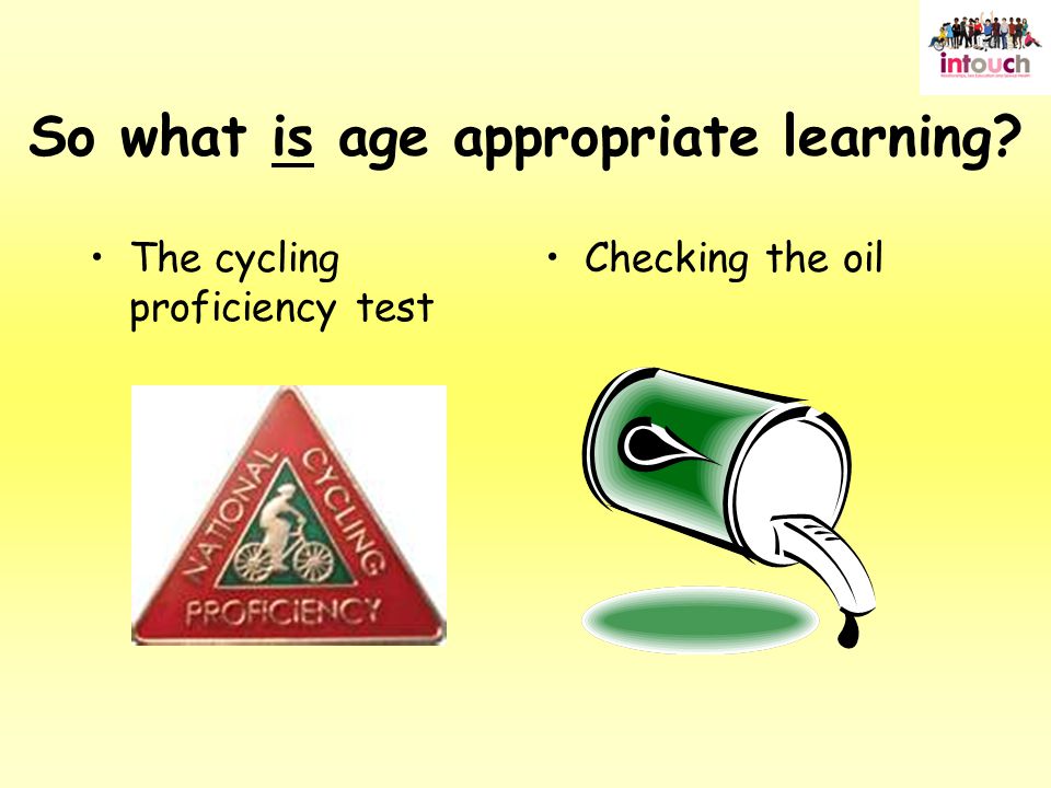 The cycling proficiency test Checking the oil So what is age appropriate learning
