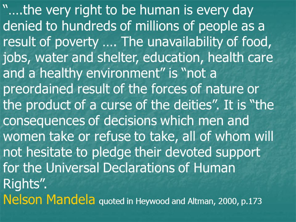 ….the very right to be human is every day denied to hundreds of millions of people as a result of poverty ….
