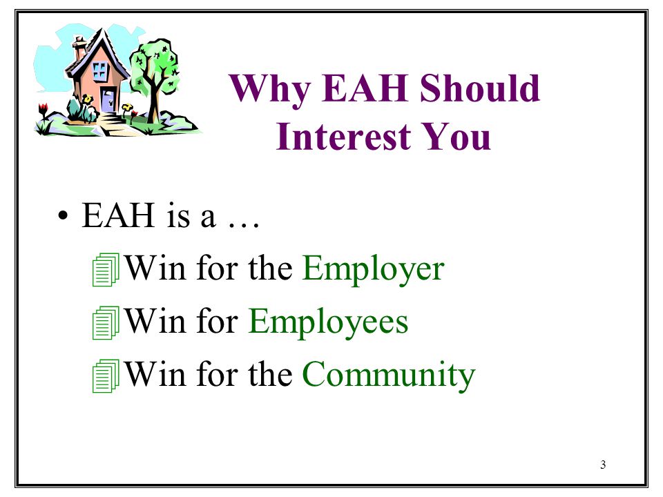 3 Why EAH Should Interest You EAH is a … 4W4Win for the Employer 4W4Win for Employees 4W4Win for the Community