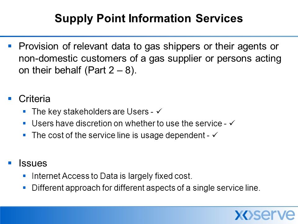 Supply Point Information Services  Provision of relevant data to gas shippers or their agents or non-domestic customers of a gas supplier or persons acting on their behalf (Part 2 – 8).