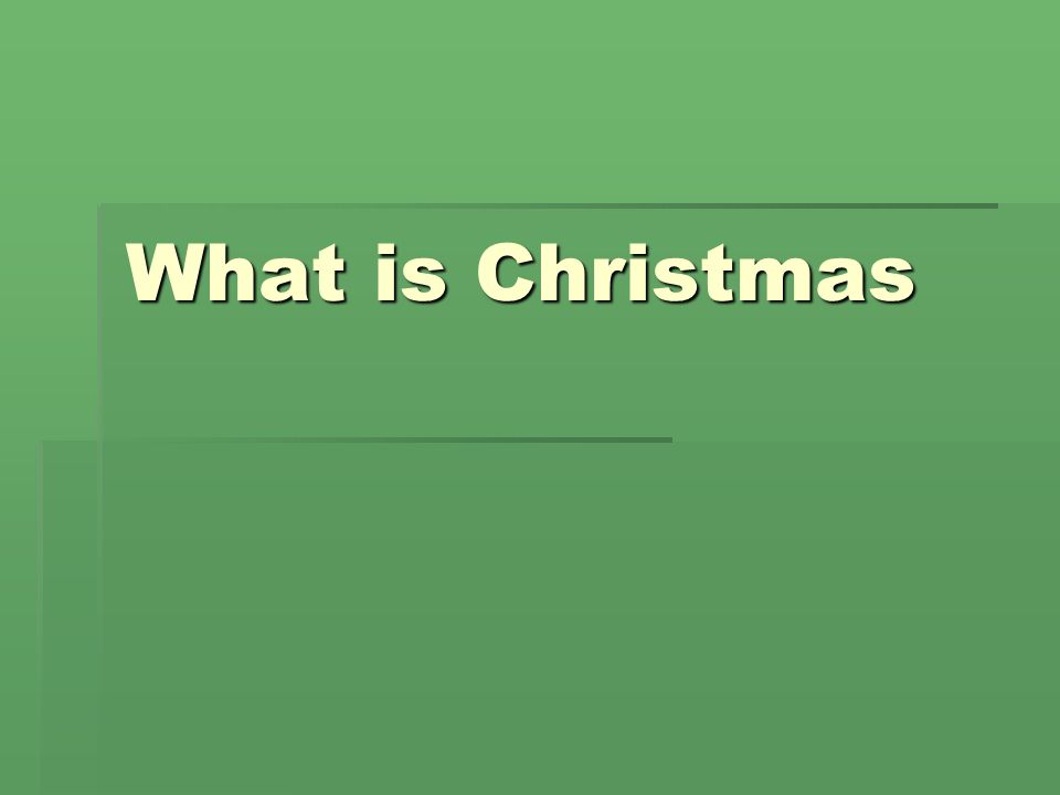 What is Christmas. Every year when the days are shorter. ppt download
