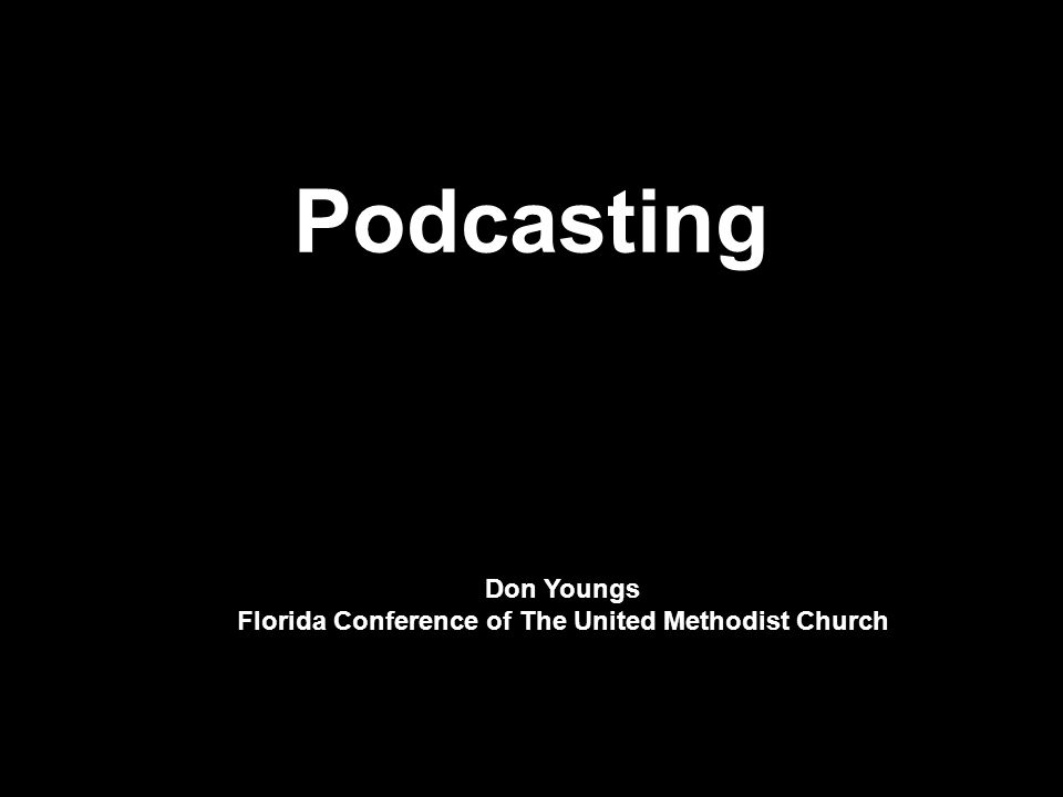 Podcasting Don Youngs Florida Conference of The United Methodist Church