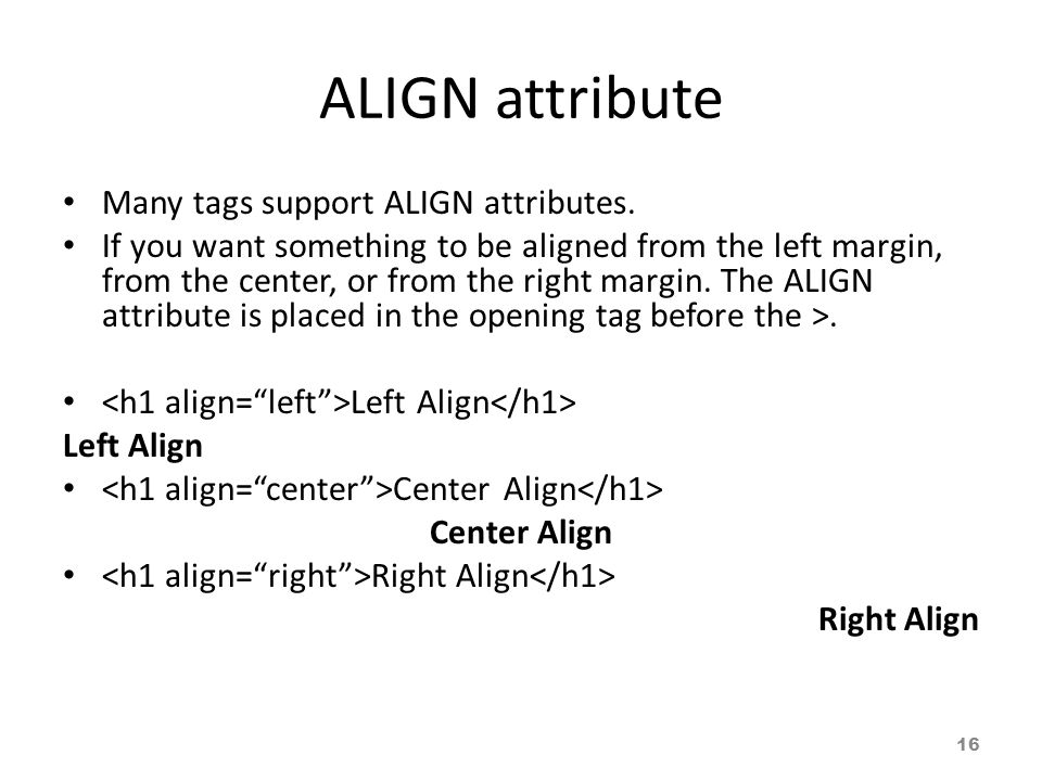 ALIGN attribute Many tags support ALIGN attributes.