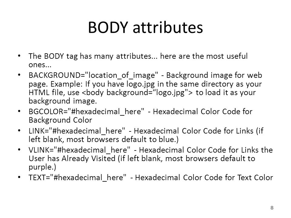 BODY attributes The BODY tag has many attributes...