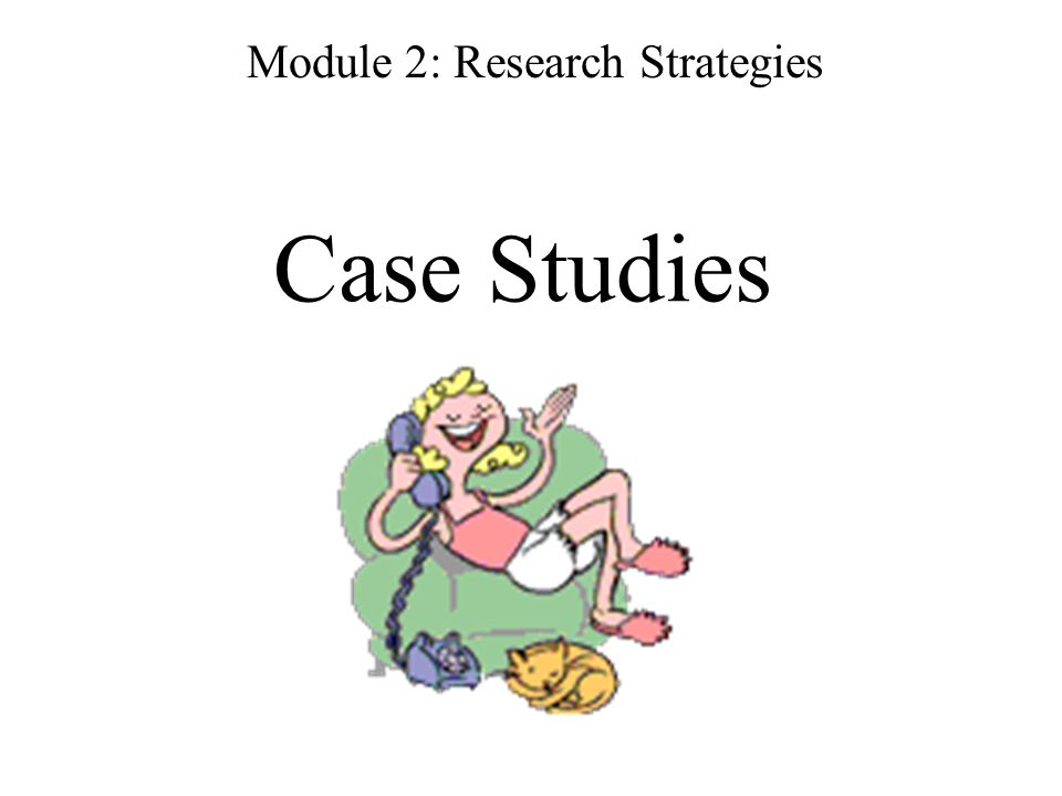 Case Studies Module 2: Research Strategies