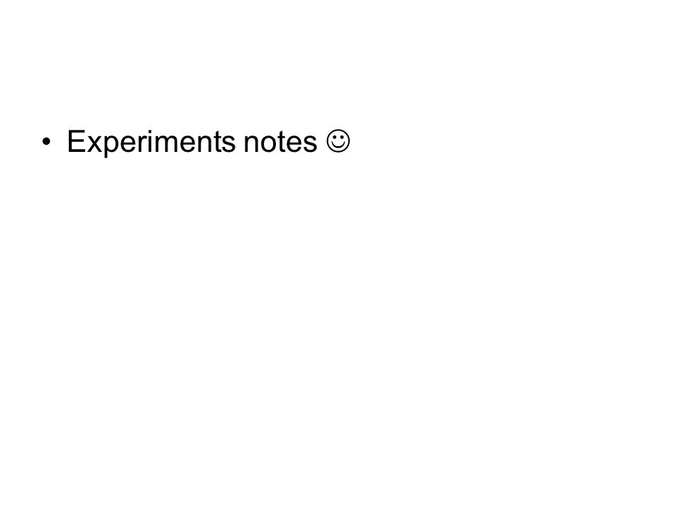 Experiments notes