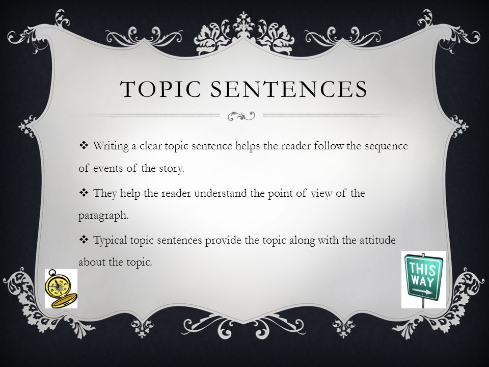 TOPIC SENTENCES  Writing a clear topic sentence helps the reader follow the sequence of events of the story.