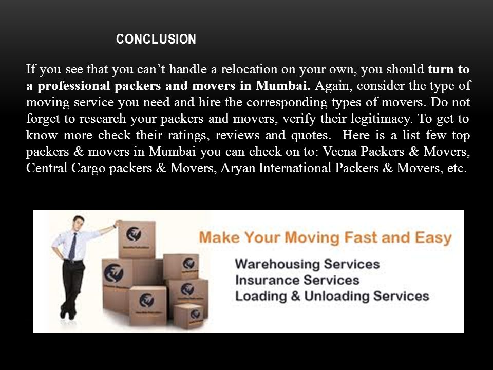 CONCLUSION If you see that you can’t handle a relocation on your own, you should turn to a professional packers and movers in Mumbai.