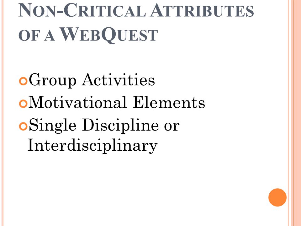 N ON -C RITICAL A TTRIBUTES OF A W EB Q UEST Group Activities Motivational Elements Single Discipline or Interdisciplinary