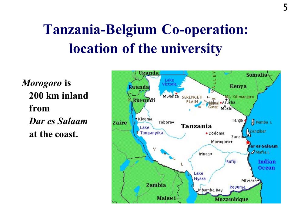 5 Tanzania-Belgium Co-operation: location of the university Morogoro is 200 km inland from Dar es Salaam at the coast.