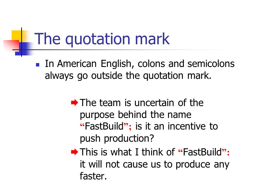The quotation mark In American English, colons and semicolons always go outside the quotation mark.