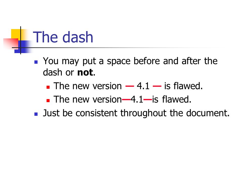 The dash You may put a space before and after the dash or not.