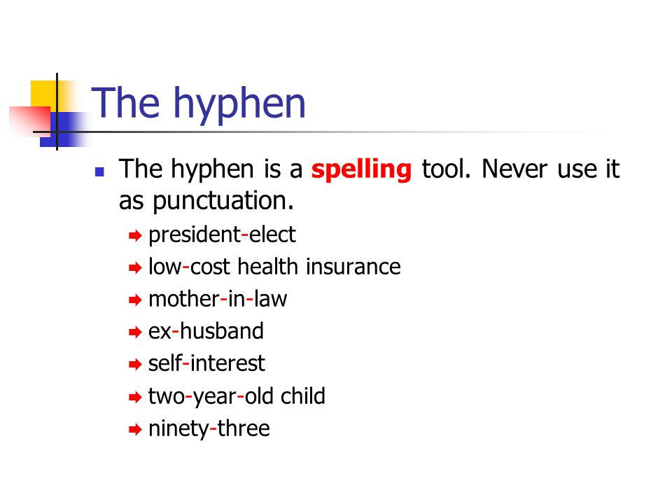 The hyphen The hyphen is a spelling tool. Never use it as punctuation.