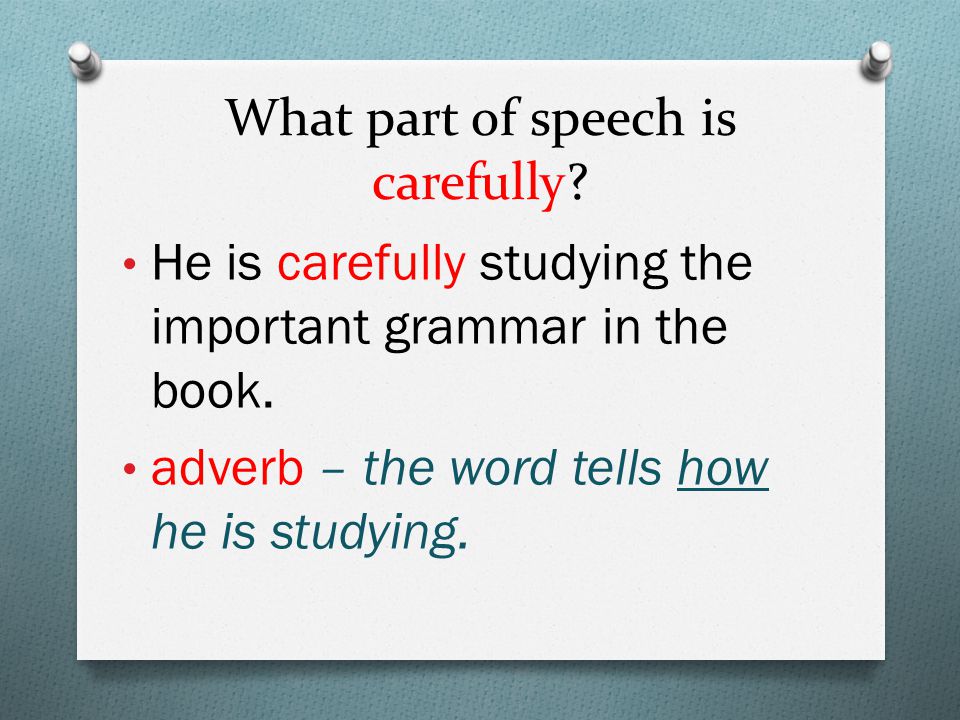 What part of speech is carefully. He is carefully studying the important grammar in the book.