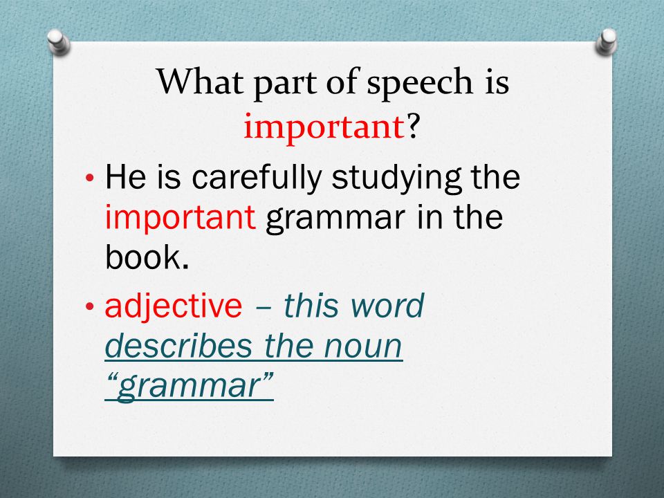 What part of speech is important. He is carefully studying the important grammar in the book.